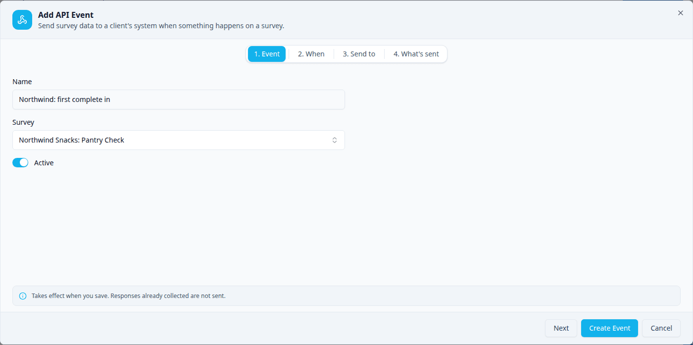 The Add API Event dialog on step 1, Event: the Name "Northwind: first complete in", the Survey "Northwind Snacks: Pantry Check" and the Active switch on, with the note "Takes effect when you save. Responses already collected are not sent." and the Next, Create Event and Cancel buttons